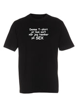 Denne T-shirt er kun sort når jeg tænker på sex