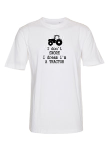 I don't snore I dream I'm a tractor